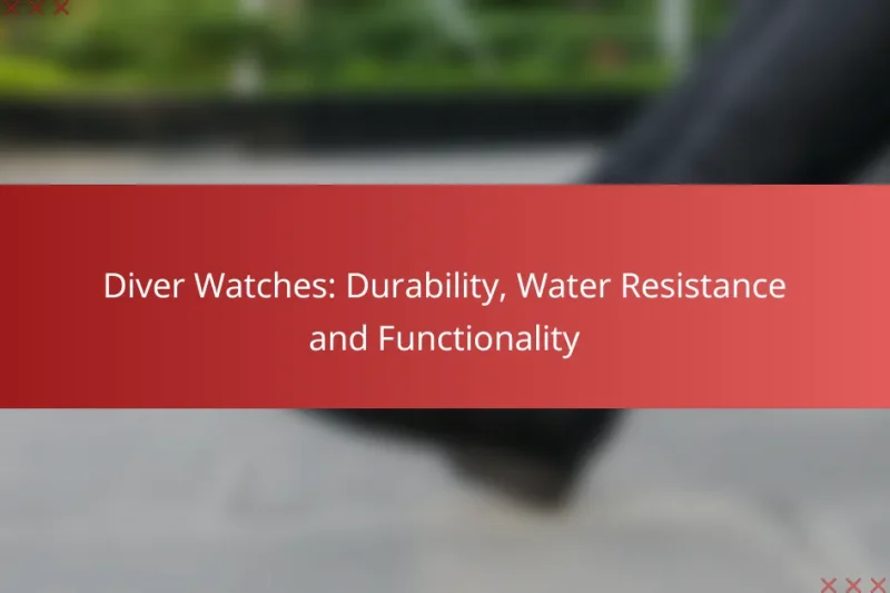 Diver Watches: Durability, Water Resistance and Functionality