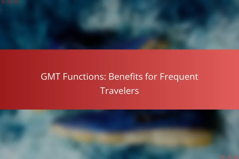 GMT Functions: Benefits for Frequent Travelers