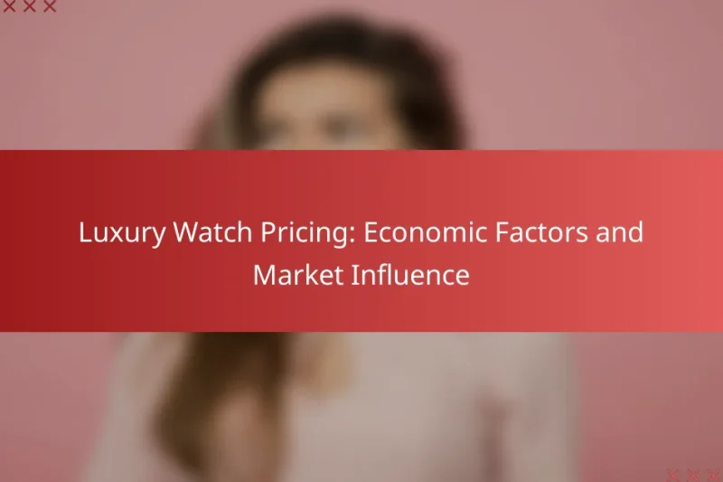 Luxury Watch Pricing: Economic Factors and Market Influence