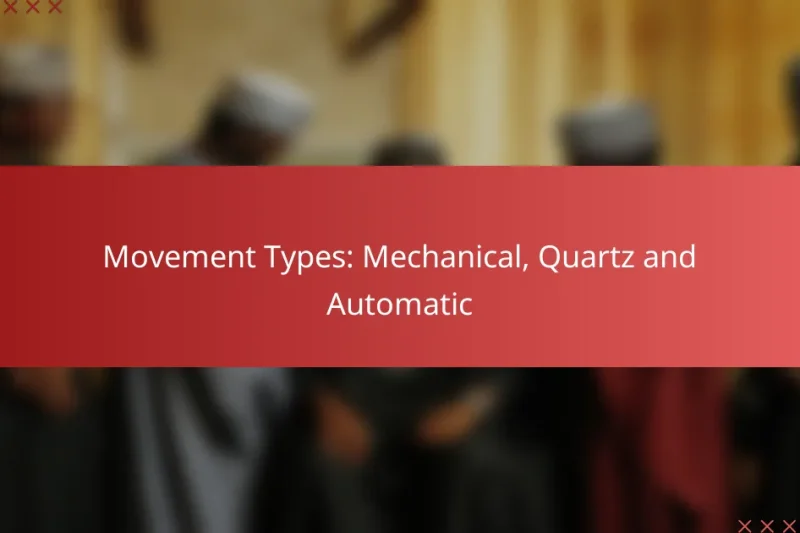 Movement Types: Mechanical, Quartz and Automatic