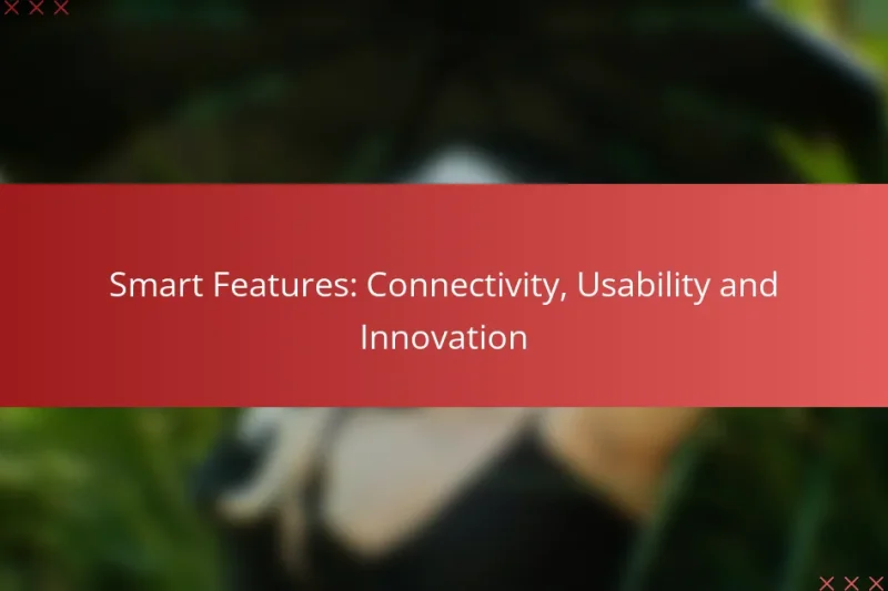 Smart Features: Connectivity, Usability and Innovation