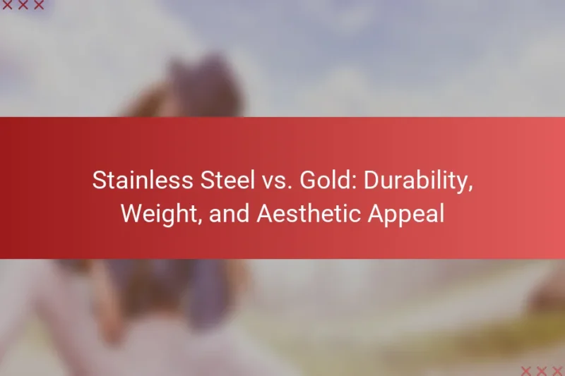 Stainless Steel vs. Gold: Durability, Weight, and Aesthetic Appeal