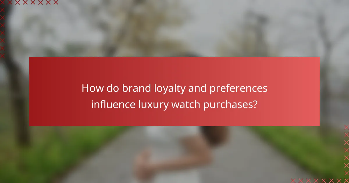 How do brand loyalty and preferences influence luxury watch purchases?