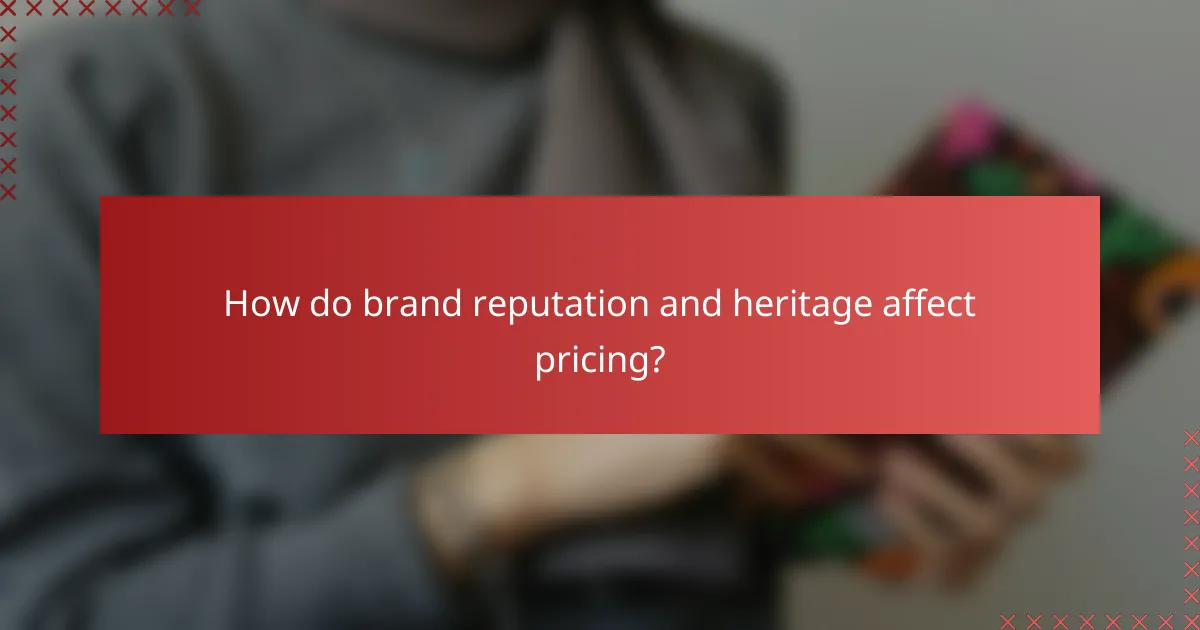 How do brand reputation and heritage affect pricing?