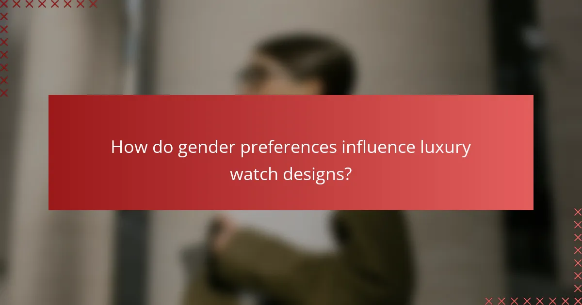 How do gender preferences influence luxury watch designs?