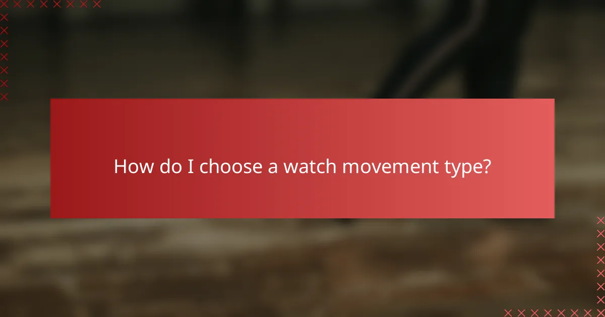 How do I choose a watch movement type?