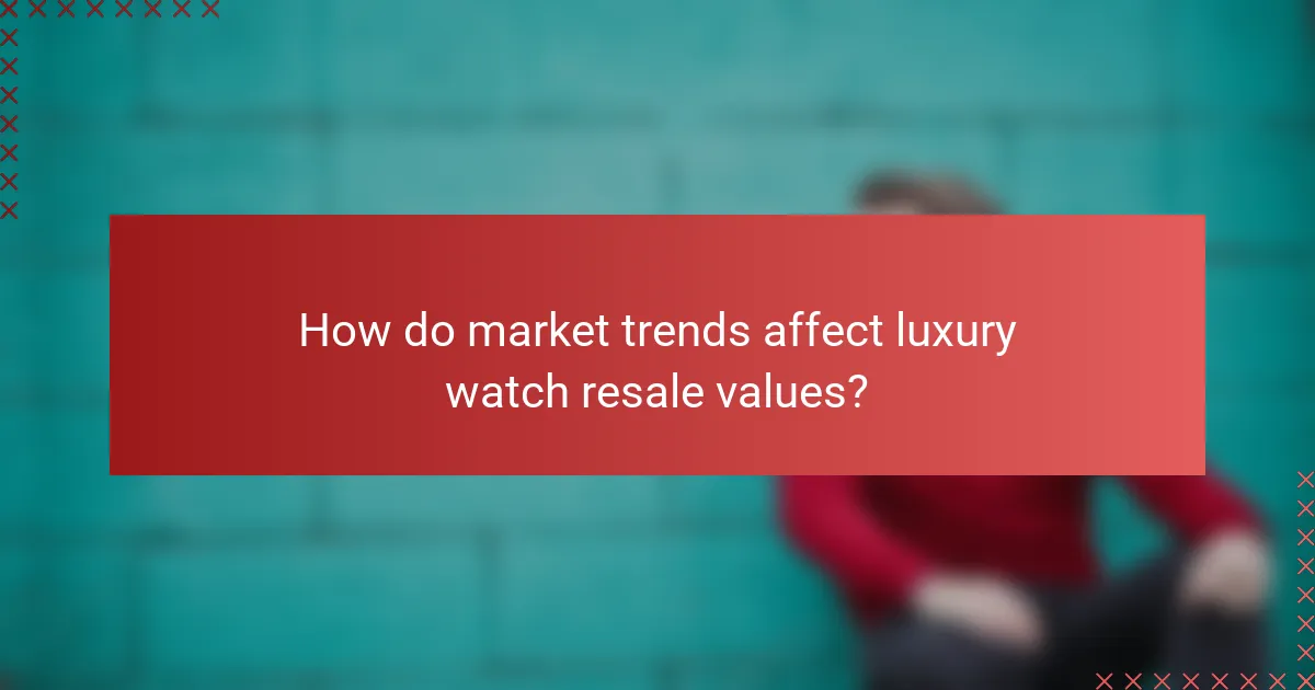How do market trends affect luxury watch resale values?