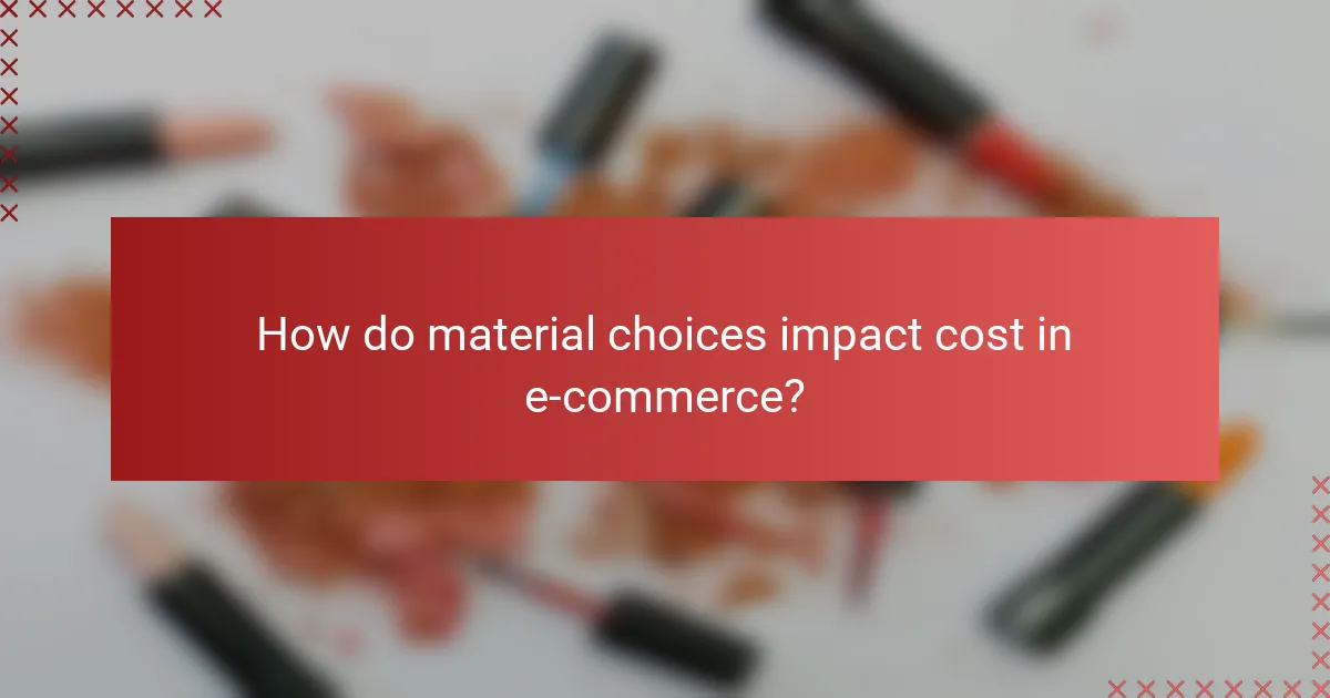 How do material choices impact cost in e-commerce?