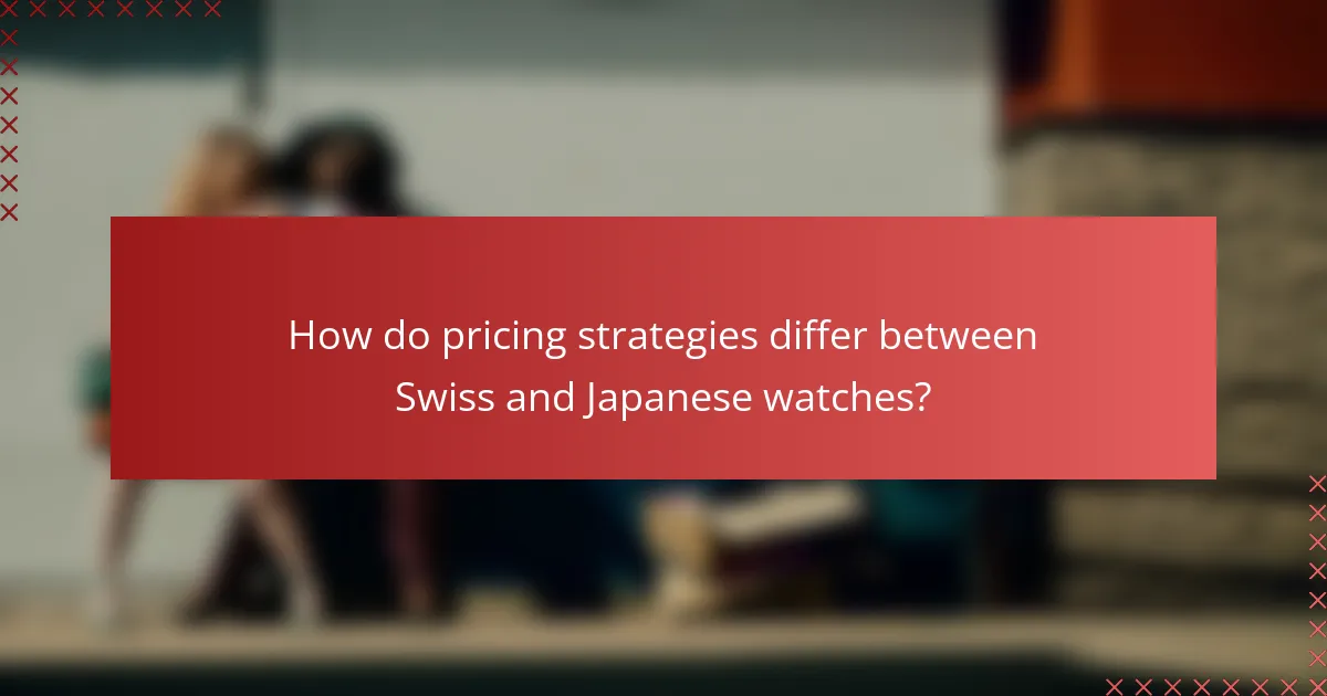 How do pricing strategies differ between Swiss and Japanese watches?