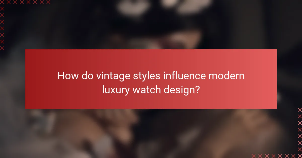 How do vintage styles influence modern luxury watch design?