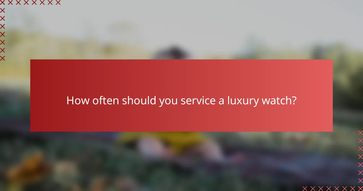 How often should you service a luxury watch?