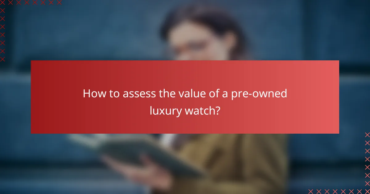 How to assess the value of a pre-owned luxury watch?