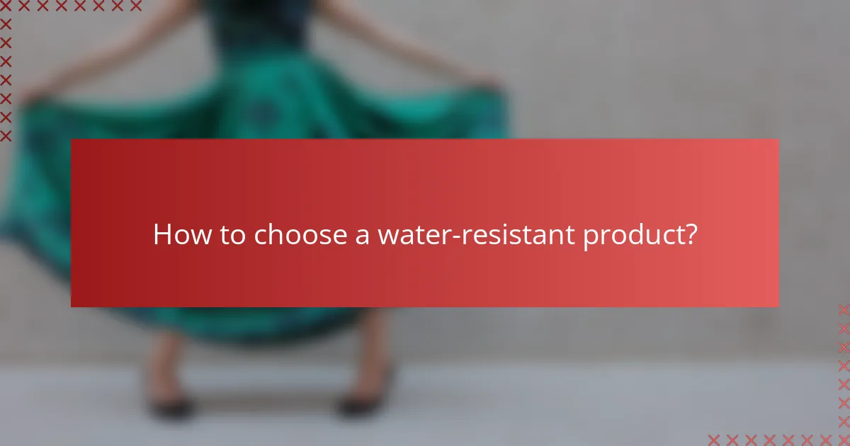 How to choose a water-resistant product?