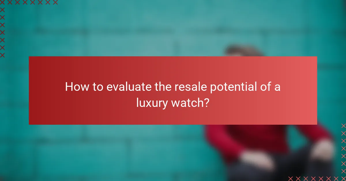 How to evaluate the resale potential of a luxury watch?