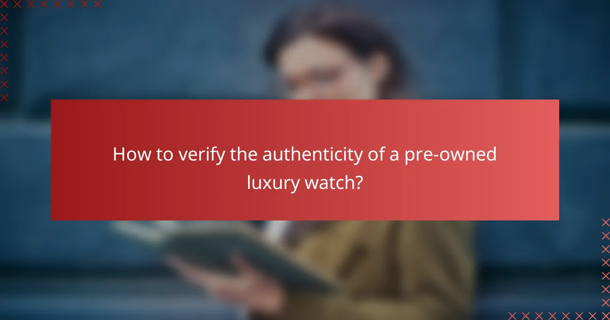 How to verify the authenticity of a pre-owned luxury watch?