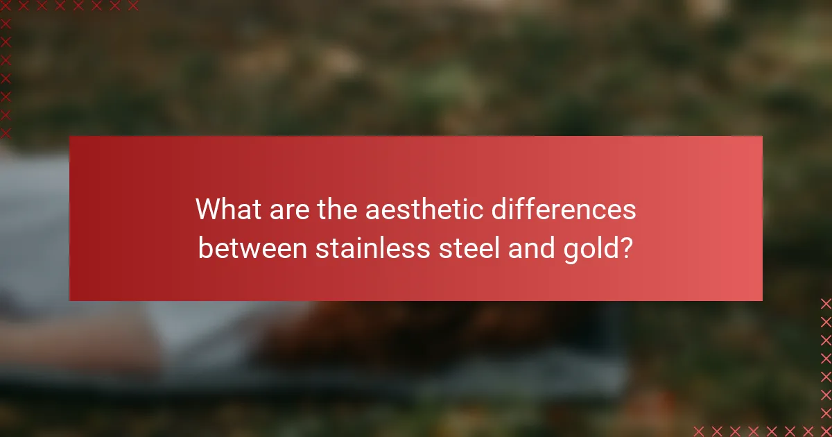 What are the aesthetic differences between stainless steel and gold?