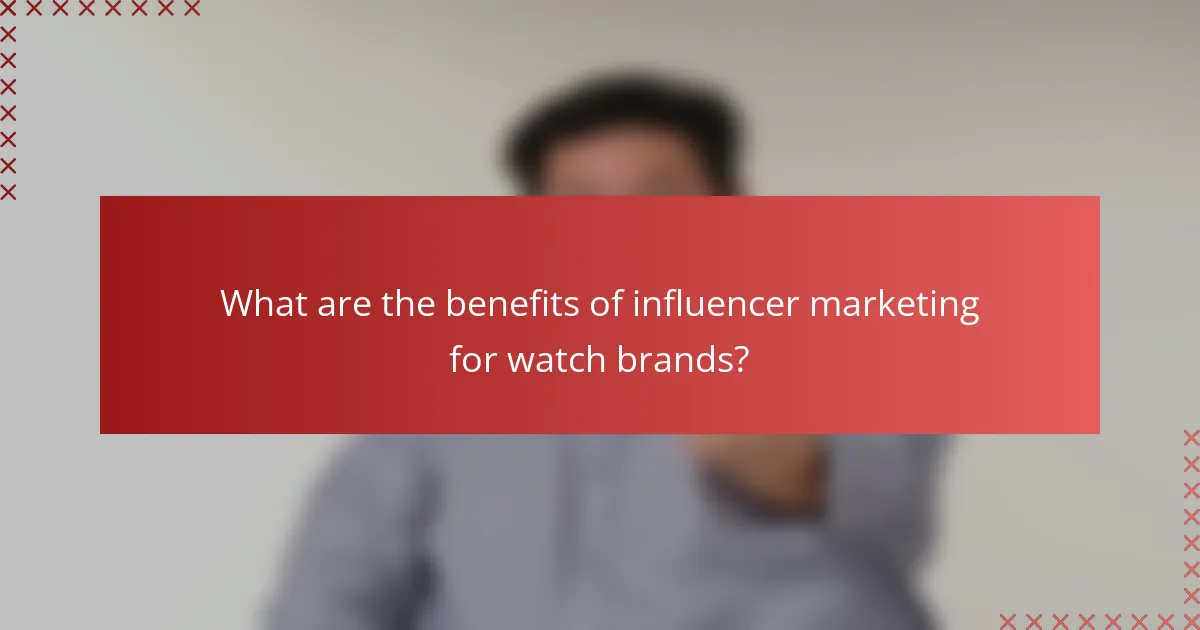 What are the benefits of influencer marketing for watch brands?