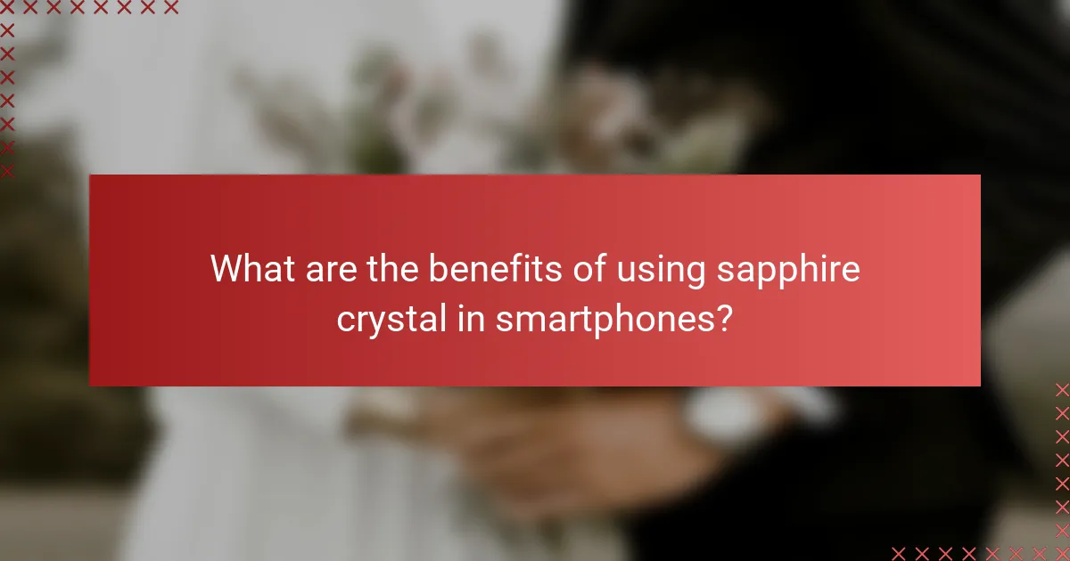 What are the benefits of using sapphire crystal in smartphones?