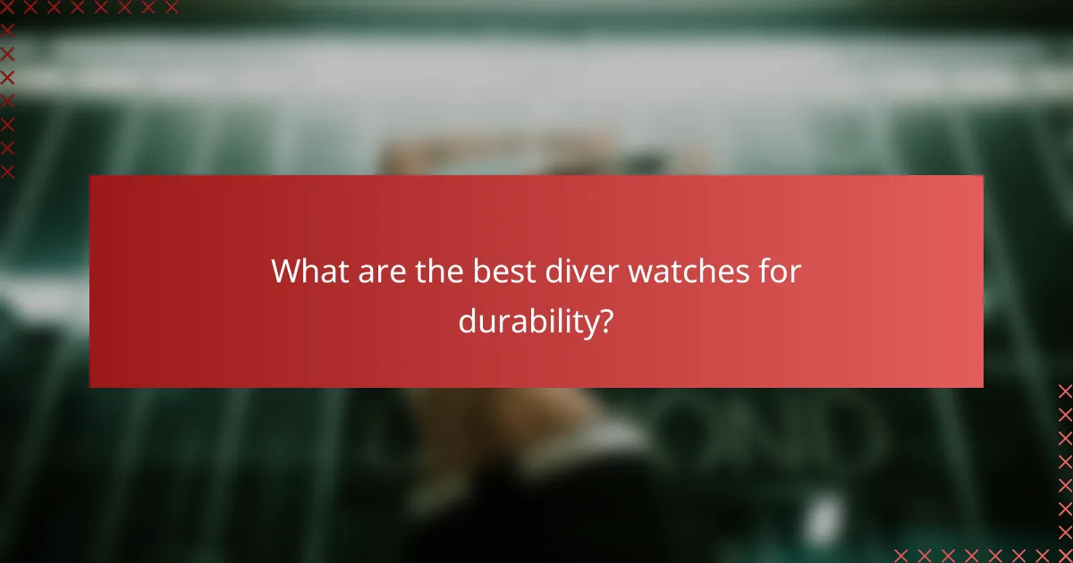What are the best diver watches for durability?