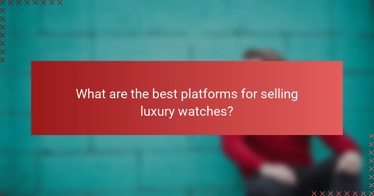What are the best platforms for selling luxury watches?