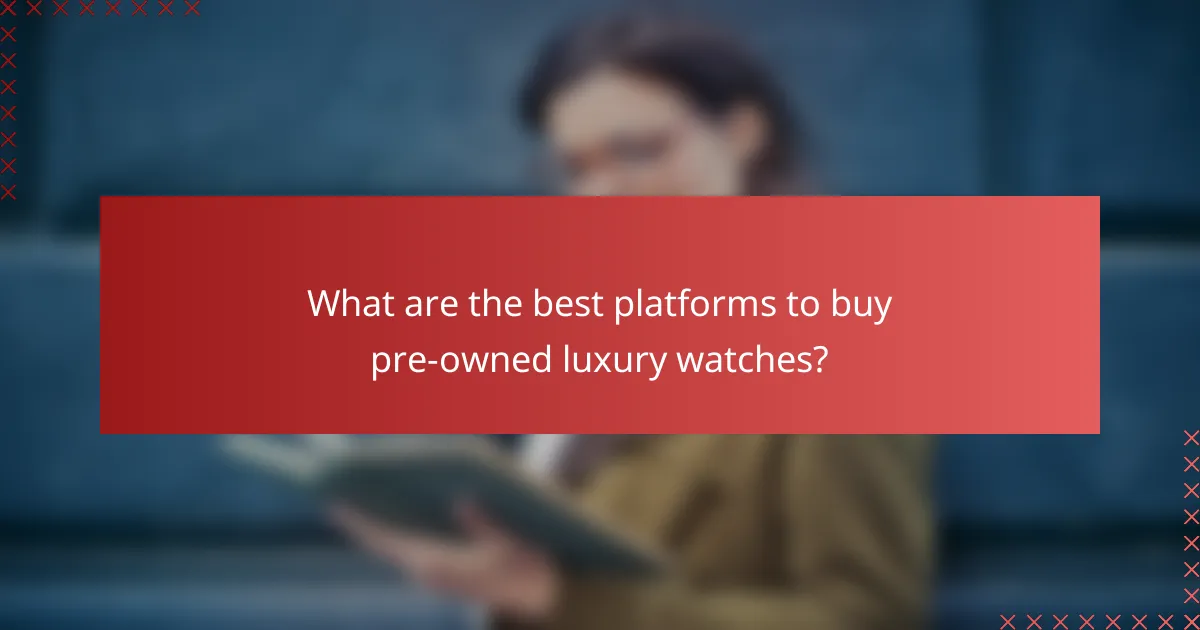 What are the best platforms to buy pre-owned luxury watches?