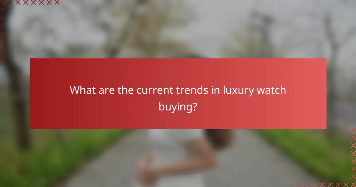 What are the current trends in luxury watch buying?