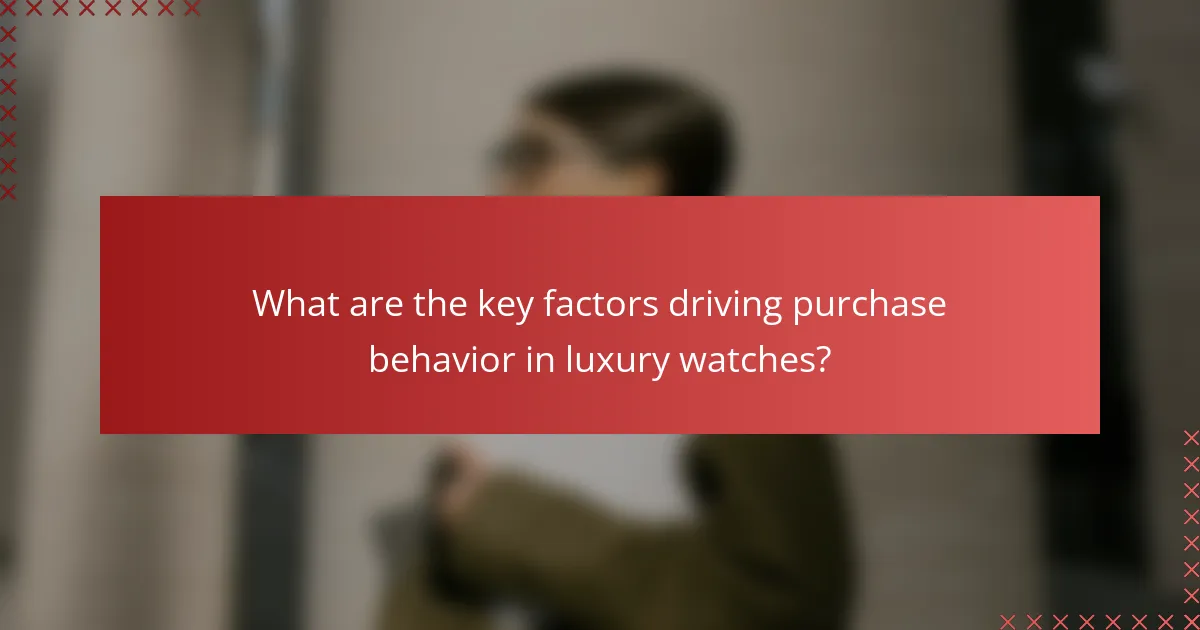 What are the key factors driving purchase behavior in luxury watches?