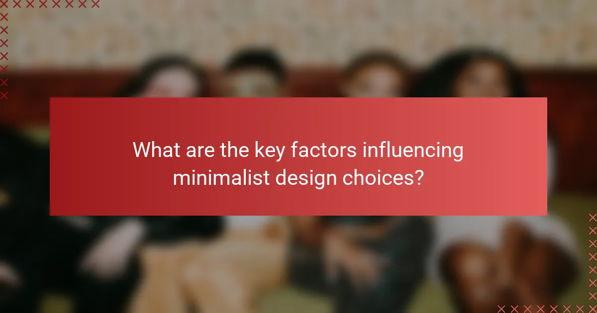 What are the key factors influencing minimalist design choices?