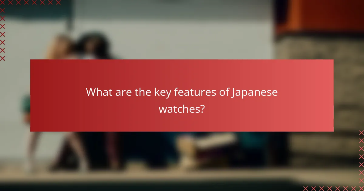 What are the key features of Japanese watches?
