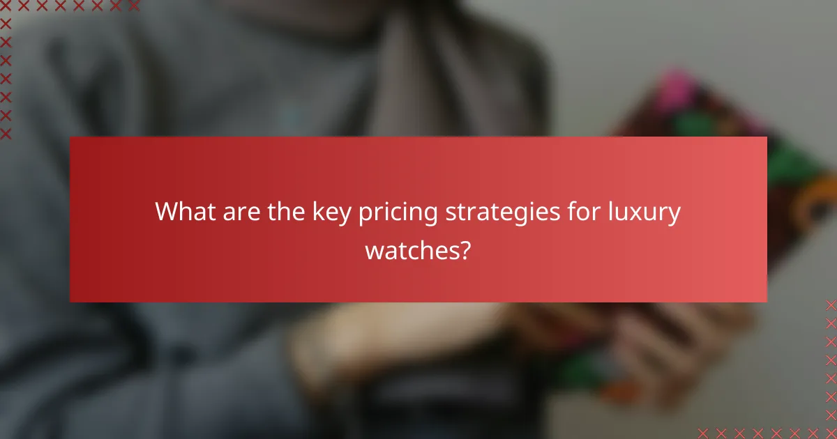 What are the key pricing strategies for luxury watches?