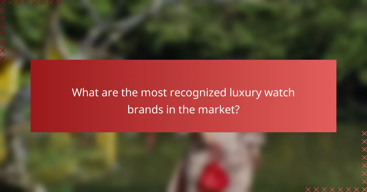 What are the most recognized luxury watch brands in the market?