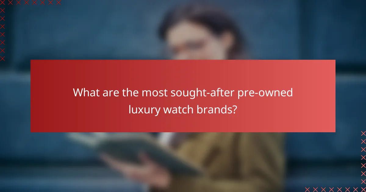 What are the most sought-after pre-owned luxury watch brands?