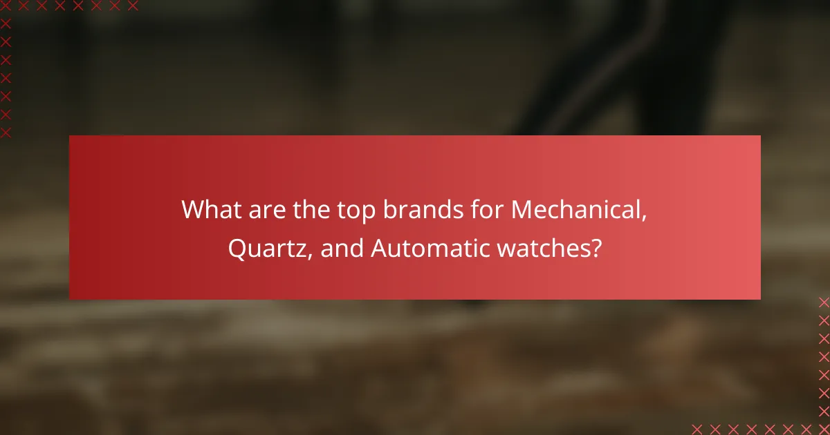 What are the top brands for Mechanical, Quartz, and Automatic watches?