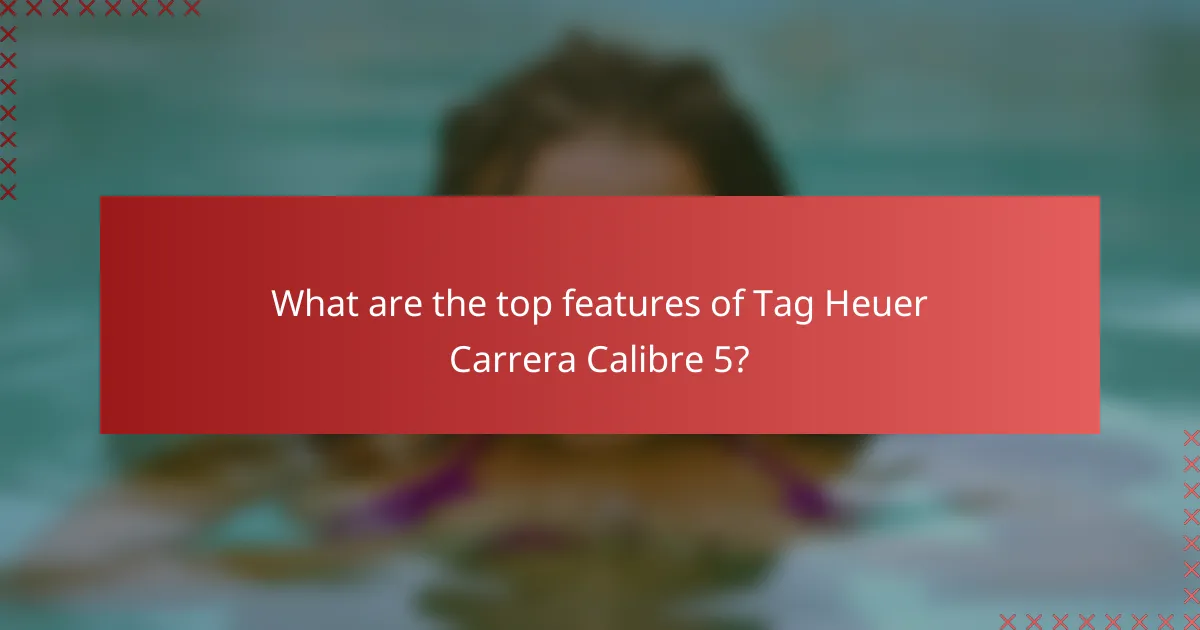 What are the top features of Tag Heuer Carrera Calibre 5?