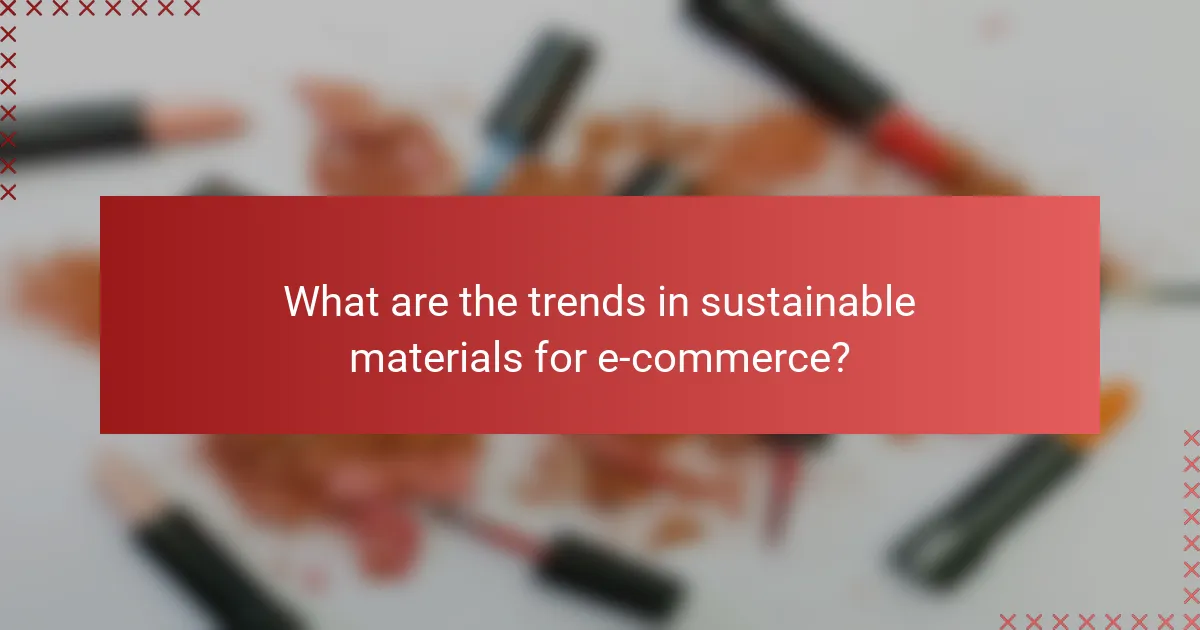 What are the trends in sustainable materials for e-commerce?