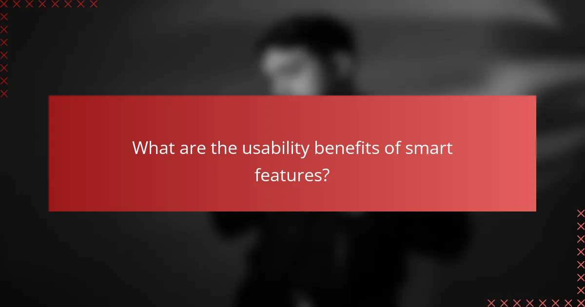 What are the usability benefits of smart features?