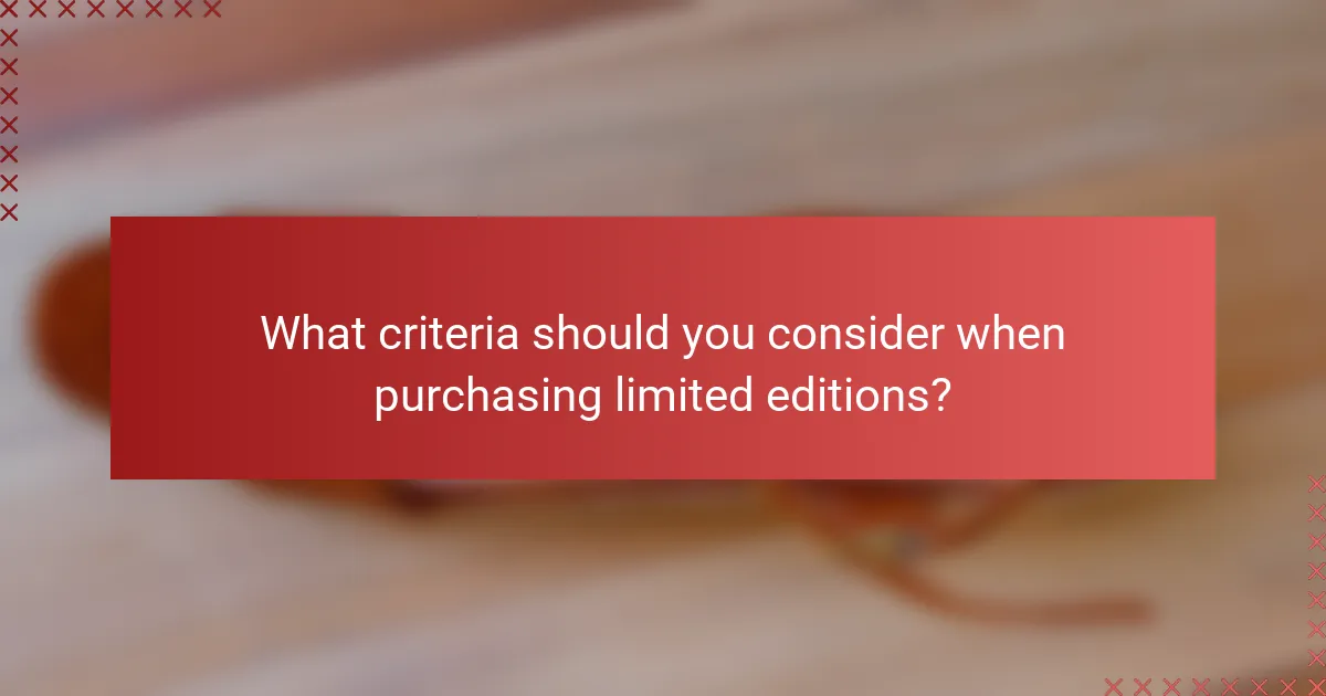 What criteria should you consider when purchasing limited editions?