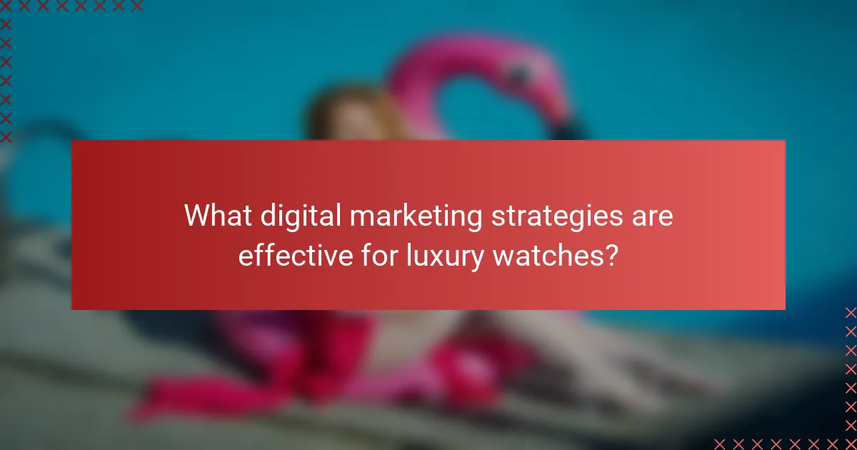 What digital marketing strategies are effective for luxury watches?