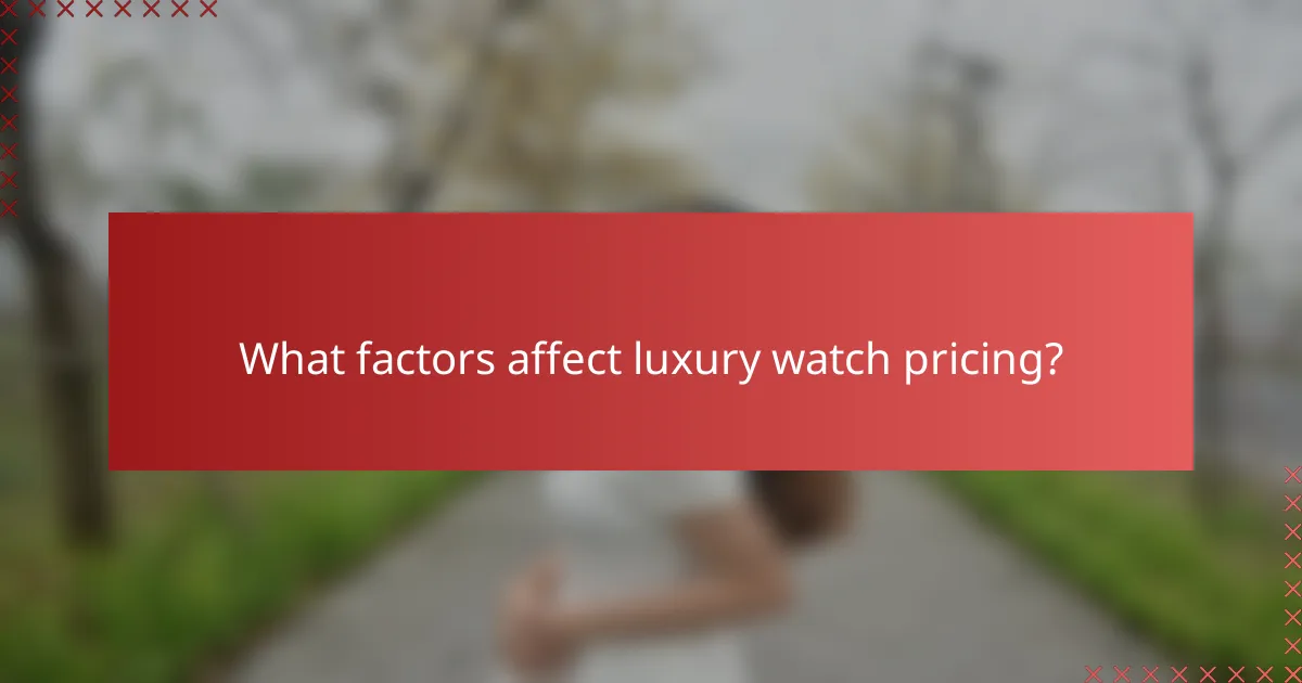 What factors affect luxury watch pricing?