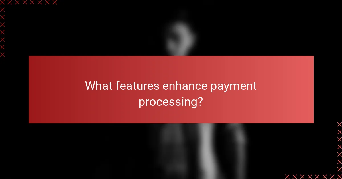 What features enhance payment processing?