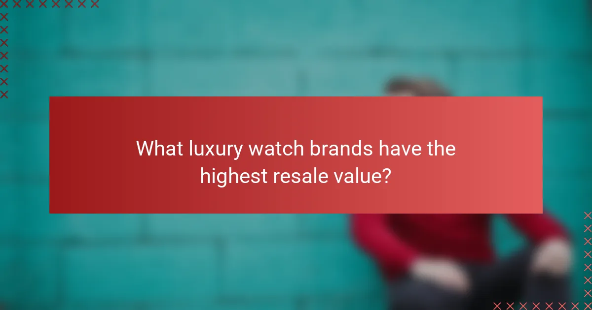 What luxury watch brands have the highest resale value?