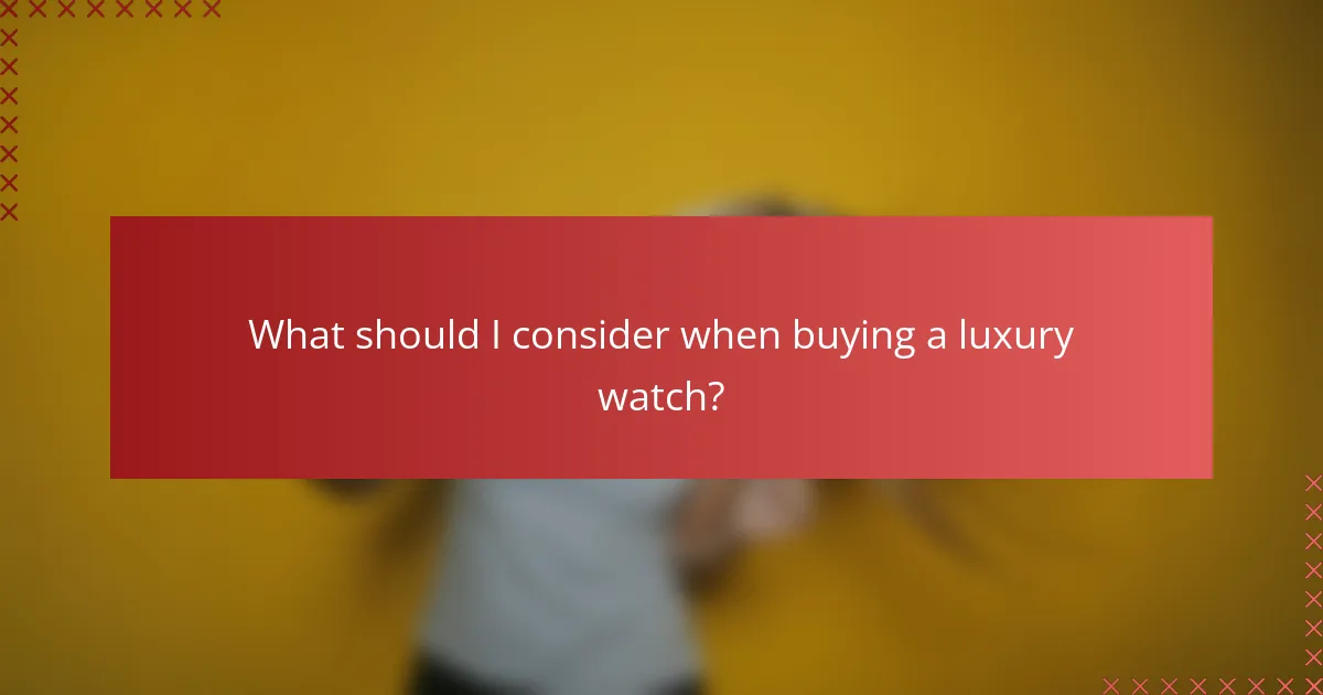What should I consider when buying a luxury watch?