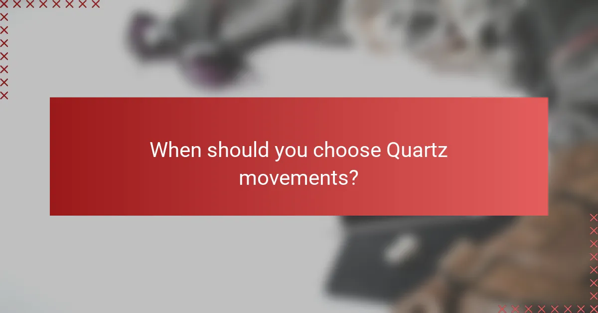When should you choose Quartz movements?