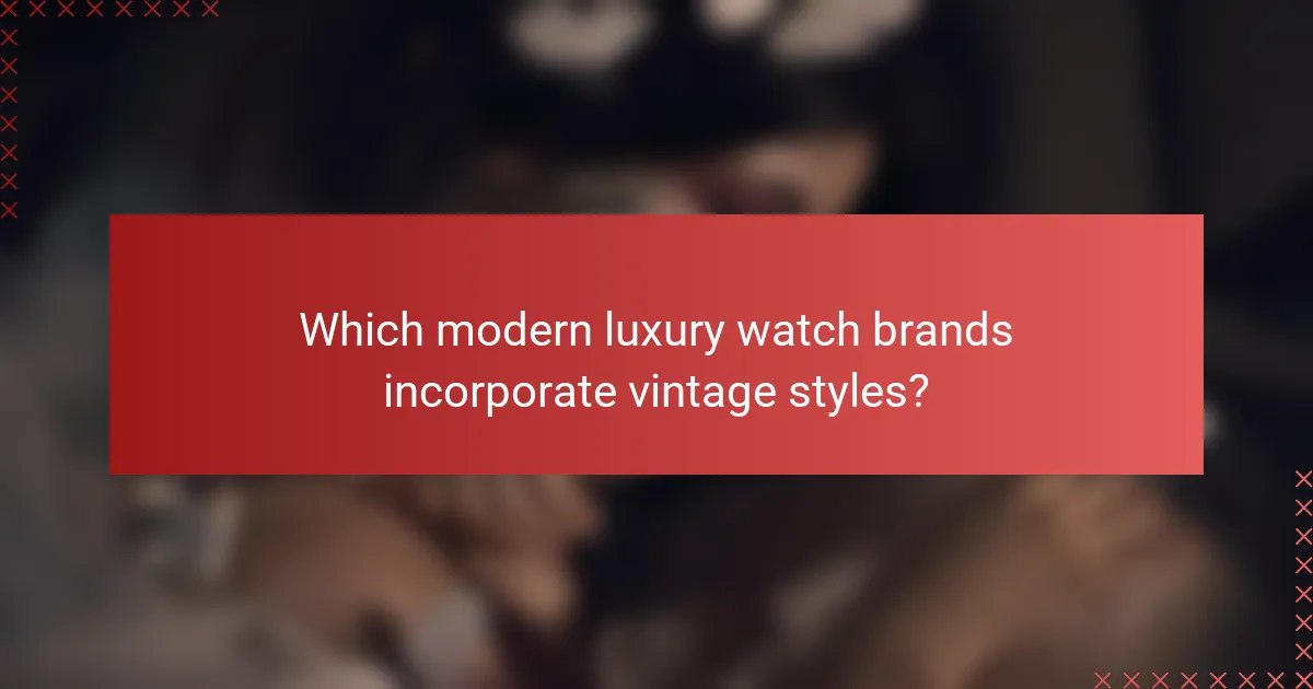 Which modern luxury watch brands incorporate vintage styles?