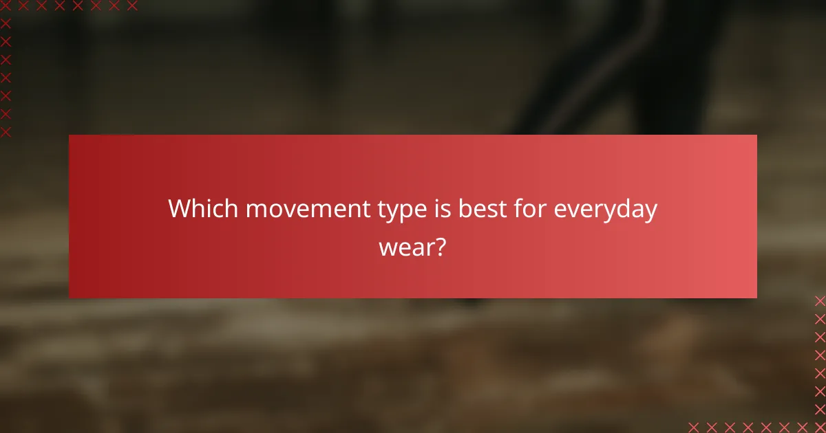 Which movement type is best for everyday wear?
